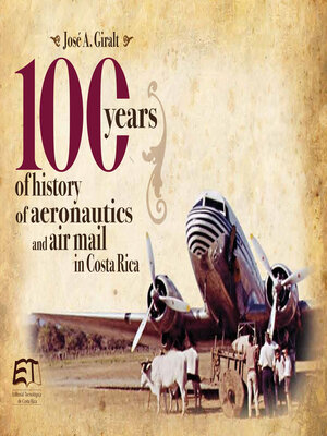 cover image of 100 years of history of aeronautics and air mail in Costa Rica